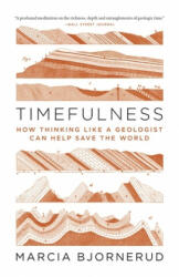 Timefulness: How Thinking Like a Geologist Can Help Save the World (ISBN: 9780691202631)