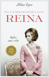 La soledad de la reina : Sofía : una vida - Pilar Eyre (ISBN: 9788499704524)