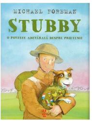 Stubby. O poveste adevarata despre prietenie - Michael Foreman (ISBN: 9786069782392)