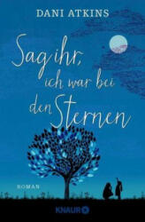 Sag ihr, ich war bei den Sternen - Dani Atkins, Sonja Rebernik-Heidegger (ISBN: 9783426524282)