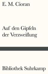 Auf den Gipfeln der Verzweiflung - E. M. Cioran, Ferdinand Leopold (ISBN: 9783518241622)