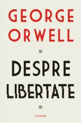Despre libertate - George Orwell (ISBN: 9789734680443)