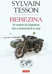 Berezina. Pe urmele lui Napoleon intr-o motocicleta cu atas - Sylvain Tesson (ISBN: 9789734680344)