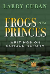 Frogs into Princes - Larry Cuban (ISBN: 9780807748596)