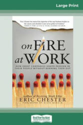 On Fire at Work: How Great Companies Ignite Passion in Their People Without Burning Them Out (ISBN: 9780369305268)