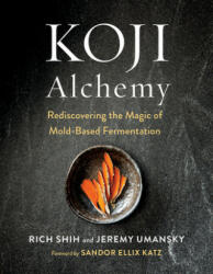 Koji Alchemy - Rich Shih, Sandor Ellix Katz (ISBN: 9781603588683)