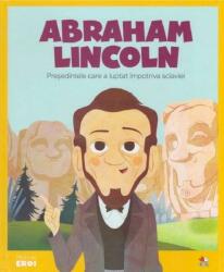 Abraham Lincoln. Președintele care a luptat împotriva sclaviei. Seria Micii mei Eroi (ISBN: 9786063340260)