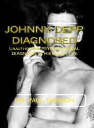 Johnny Depp Diagnosed: Unauthorized PSYCHOLOGICAL DIAGNOSIS of His Secret Life - Dr Paul Dawson (ISBN: 9781493555505)