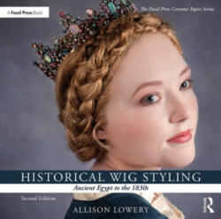 Historical Wig Styling: Ancient Egypt to the 1830s - Lowery, Allison (ISBN: 9781138391437)