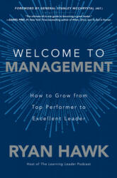 Welcome to Management: How to Grow From Top Performer to Excellent Leader - Ryan Hawk, Stanley A. Mcchrystal (ISBN: 9781260458053)