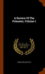Review of the Primates, Volume 1 - Daniel Giraud Elliot (ISBN: 9781345641936)