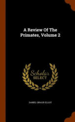 Review of the Primates, Volume 2 - Daniel Giraud Elliot (ISBN: 9781345573688)