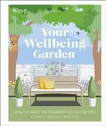 RHS Your Wellbeing Garden - How to Make Your Garden Good for You - Science Design Practice (ISBN: 9780241386729)