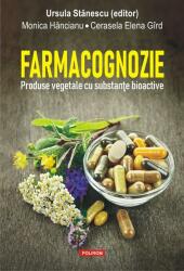 Farmacognozie. Produse vegetale cu substante bioactive - Ursula Stanescu, Monica Hancianu, Cerasela Elena Gird (ISBN: 9789734679966)