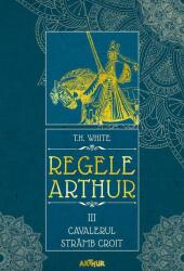 Cavalerul strâmb croit. Regele Arthur (Vol. 3) - HC (ISBN: 9786067885859)