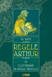 Regele Arthur IV. O lumanare in bataia vantului - T. H. White (ISBN: 9786067885842)