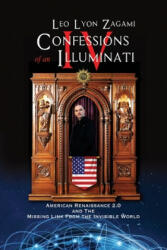 Confessions of an Illuminati Volume IV: American Renaissance 2.0 and the missing link from the Invisible World - Leo Lyon Zagami (ISBN: 9781679105432)