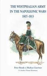 The Westphalian Army in the Napoleonic Wars 1807-1813 - Peter Bunde (ISBN: 9783963600227)