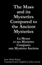 Mass and Its Mysteries Compared to the Ancient Mysteries - Jean-Marie Ragon (ISBN: 9781447813088)