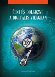 ÉLNI ÉS DOLGOZNI A DIGITÁLIS VILÁGBAN (ISBN: 9786155742040)