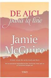 De aici pana la tine. Primul volum din seria Crash and Burn - Jamie McGuire (ISBN: 9786064007308)
