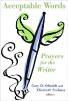 Acceptable Words: Prayers for the Writer (ISBN: 9780802868794)