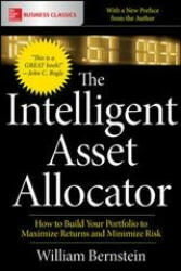 Intelligent Asset Allocator: How to Build Your Portfolio to Maximize Returns and Minimize Risk - William J. Bernstein (ISBN: 9781260026641)