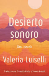 Desierto Sonoro / Lost Children Archive: A Novel - Valeria Luiselli (ISBN: 9780525566946)