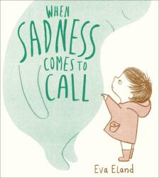 When Sadness Comes to Call - Eva Eland (ISBN: 9781783447954)