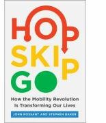 Hop, Skip, Go: How the Mobility Revolution Is Transforming Our Lives - John Rossant, Stephen Baker (ISBN: 9780062883063)