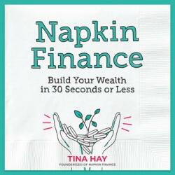 Napkin Finance: Build Your Wealth in 30 Seconds or Less (ISBN: 9780062915030)