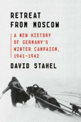 Retreat from Moscow: A New History of Germany's Winter Campaign, 1941-1942 - David Stahel (ISBN: 9780374249526)
