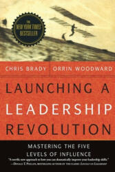 Launching a Leadership Revolution: Mastering the Five Levels of Influence - Chris Brady (ISBN: 9780578432434)