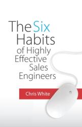 Six Habits of Highly Effective Sales Engineers (ISBN: 9780578521909)