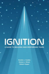 Ignition: A Guide to Building High-Performing Teams - Robert Hogan, Gordon J. Curphy (ISBN: 9780578603162)