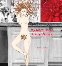 My Mom Has A Hairy Vagina - Sheli Hadari (ISBN: 9780578607337)