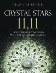 Crystal Stars 11.11: Crystalline Activations with the Stellar Light Codes - Alana Fairchild (ISBN: 9780738765204)