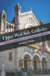 Upper West Side Catholics: Liberal Catholicism in a Conservative Archdiocese (ISBN: 9780823285419)