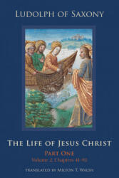 The Life of Jesus Christ: Part One, Volume 2, Chapters 41-92 Volume 282 - Ludolph of Saxony, Milton T. Walsh, Milton T. Walsh (ISBN: 9780879072827)