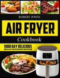 Air Fryer Cookbook: 1000 Day Delicious Quick & Easy Air Fryer Recipes for Everyone: Easy Air Fryer Cookbook for Beginners: Healthy Air Fr (ISBN: 9781076211576)