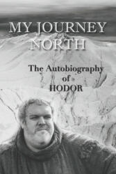 Hodor autobiography: My Journey North: - gag book, funny thrones memorabilia - not a real biography - Hodor (ISBN: 9781093738797)