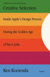 Creative Selection: Inside Apple's Design Process During the Golden Age of Steve Jobs (ISBN: 9781250203410)