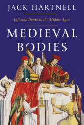 Medieval Bodies - Life and Death in the Middle Ages - Jack Hartnell (ISBN: 9781324002161)