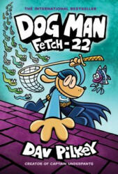 Dog Man: Fetch-22: A Graphic Novel (Dog Man #8): From the Creator of Captain Underpants: Volume 8 - Dav Pilkey (ISBN: 9781338323221)