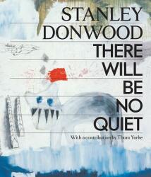 Stanley Donwood: There Will Be No Quiet - Thom Yorke, Stanley Donwood (ISBN: 9781419737244)