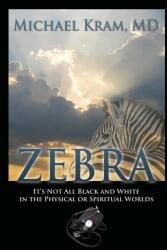 Zebra: It's Not All Black and White In the Physical or Spiritual Worlds (ISBN: 9781478780366)