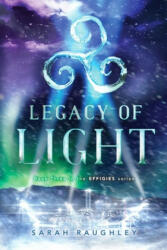Legacy of Light - Sarah Raughley (ISBN: 9781481466844)