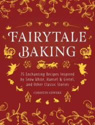 Fairytale Baking: Delicious Treats Inspired by Hansel & Gretel, Snow White, and Other Classic Stories - Christin Geweke, Yelda Yilmaz (ISBN: 9781510751811)