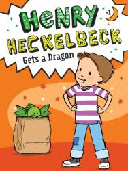 Henry Heckelbeck Gets a Dragon (ISBN: 9781534461031)