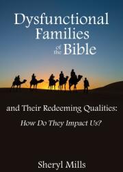 Dysfunctional Families of the Bible and Their Redeeming Qualities: How Do They Impact Us? (ISBN: 9781545678602)